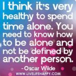 Me Time is healthy, and Oscar Wilde says it well in this quote.