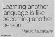 Learning a Languages Quote: 'language is like becoming another person' by Haruki Murakami. 
