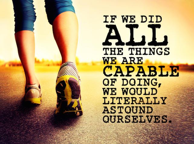 Fitness Takeaway inspiration with quote: If we did all the things we are capable of we would literally astound ourselves.