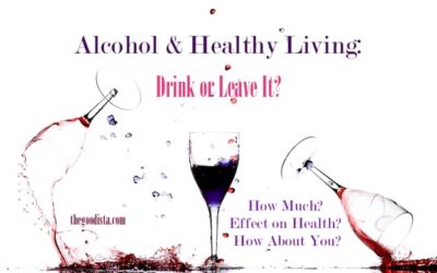 Alcohol and Healthy Living: Drink or Leave It?