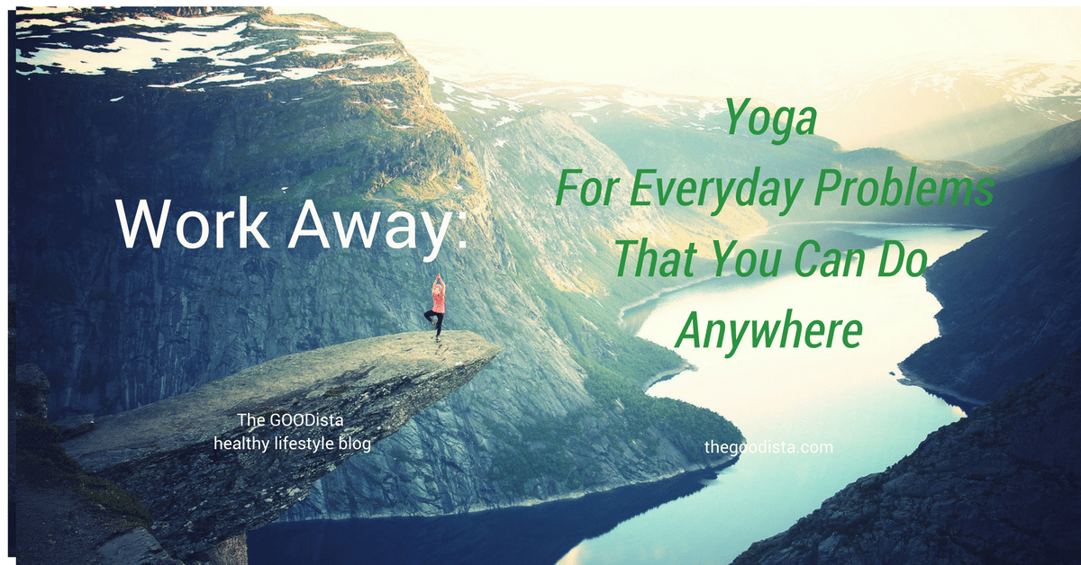 Yoga For Everyday Problems That You Can Do Anywhere