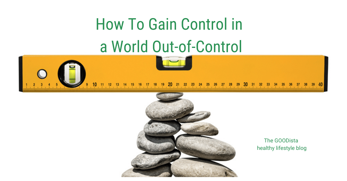 How To Gain Control In An Out-of-Control World